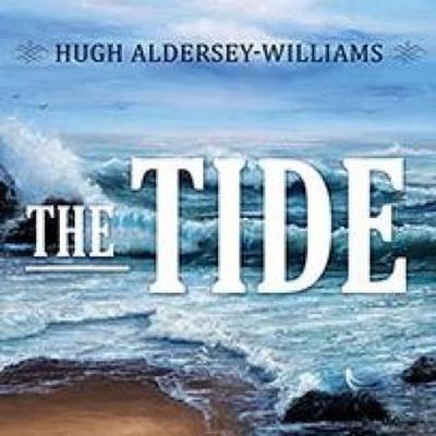 The Tide: The Science and Stories Behind the Greatest Force on Earth - Hugh Aldersey-Williams