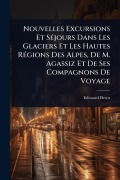 Cover-Bild zum Titel 'Nouvelles Excursions Et SÃ(c)jours Dans Les Glaciers Et Les Hautes RÃ(c)gions Des Alpes, De M. Agassiz Et De Ses Compagnons De Voyage' von 'Edouard Desor'