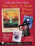 The Gold in Your Piano Bench: Collectible Sheet Music--Tearjerkers, Black Songs, Rags, & Blues - Marion Short