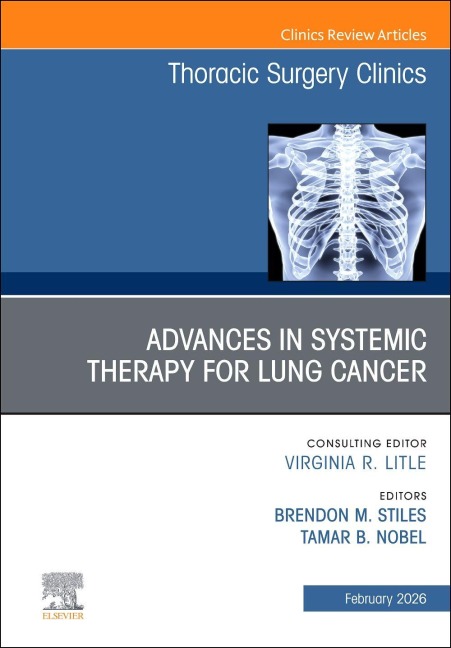 Advances in Systemic Therapy for Lung Cancer, an Issue of Thoracic Surgery Clinics - 