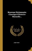 Cover-Bild zum Titel 'Nouveau Dictionnaire Classique D'histoire Naturelle...' von 'Anonymous'