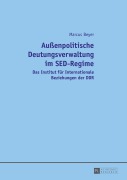 Cover-Bild zum Titel 'Außenpolitische Deutungsverwaltung im SED-Regime' von 'Marcus Beyer'