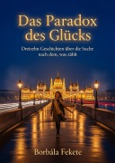 Cover-Bild zum Titel 'Das Paradox des Glücks' von 'Borbála Fekete'