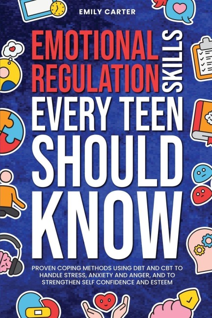 Emotional Regulation Skills Every Teen Should Know - Emily Carter