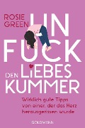Cover-Bild zum Titel 'Unfuck den Liebeskummer' von 'Rosie Green'