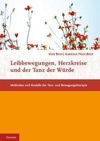 Leibbewegungen, Herzkreise und der Tanz der Würde - Udo Baer, Gabriele Frick-Baer