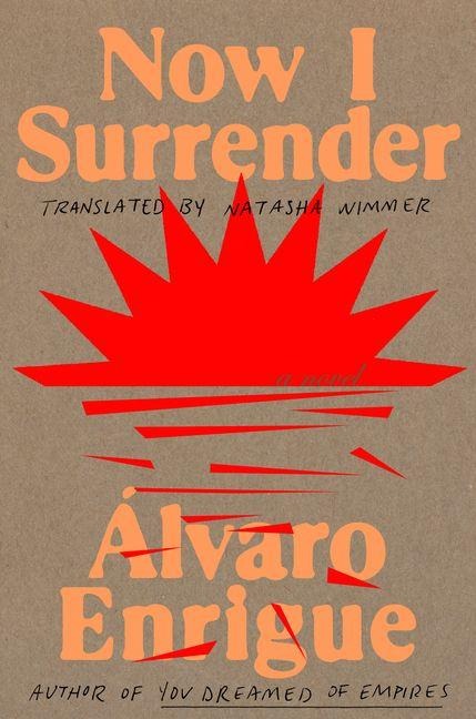 Now I Surrender - Álvaro Enrigue