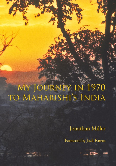 My Journey in 1970 to Maharishi's India - Jonathan L Miller