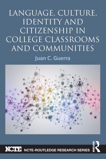 Language, Culture, Identity and Citizenship in College Classrooms and Communities - Juan C. Guerra