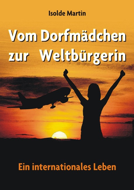 Vom Dorfmädchen zur Weltbürgerin - Isolde Martin