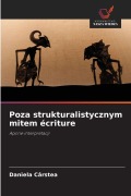 Cover-Bild zum Titel 'Poza strukturalistycznym mitem écriture' von 'Daniela Cârstea'