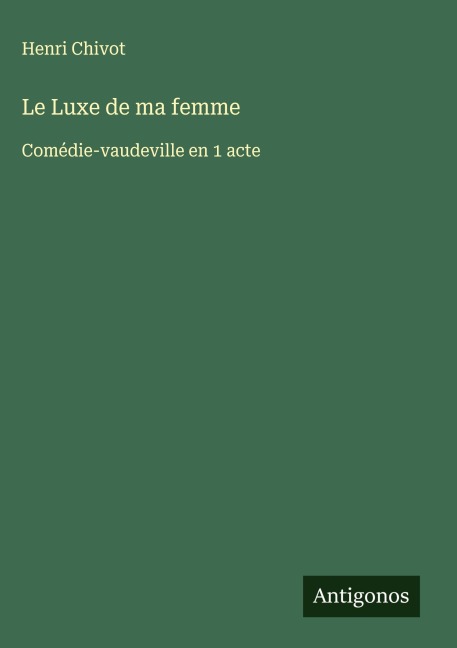 Le Luxe de ma femme - Henri Chivot