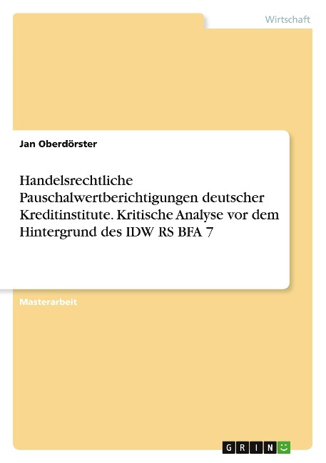 Handelsrechtliche Pauschalwertberichtigungen deutscher Kreditinstitute. Kritische Analyse vor dem Hintergrund des IDW RS BFA 7 - Jan Oberdörster