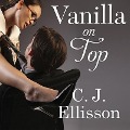 Cover-Bild zum Titel 'Vanilla on Top Lib/E' von 'C. J. Ellisson'