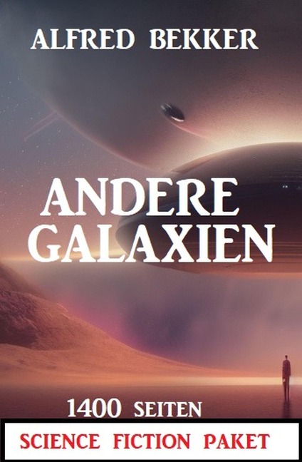 Andere Galaxien: 1400 Seiten Science Fiction Paket - Alfred Bekker