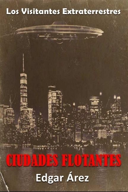 Ciudades Flotantes - Segunda Parte: Los Visitantes Extraterrestres - Edgar Árez