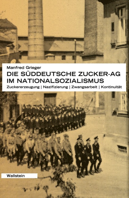 Die Süddeutsche Zucker-AG im Nationalsozialismus - Manfred Grieger