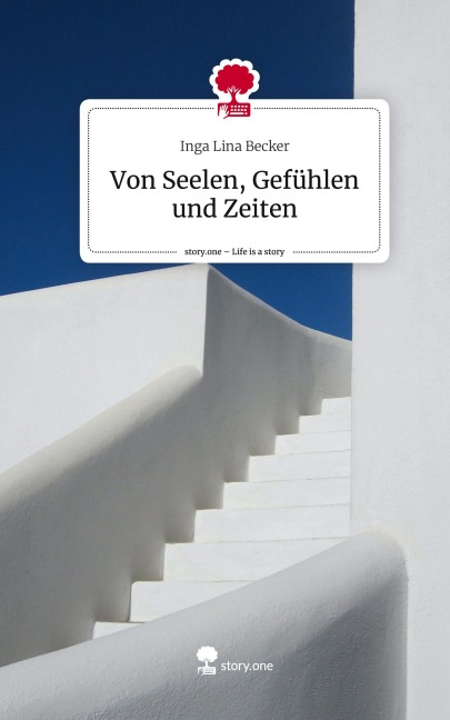 Von Seelen, Gefühlen und Zeiten. Life is a Story - story.one - Inga Lina Becker
