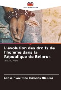 Cover-Bild zum Titel 'L'évolution des droits de l'homme dans la République du Bélarus' von 'Larisa-Florentina Butnariu (Badea)'