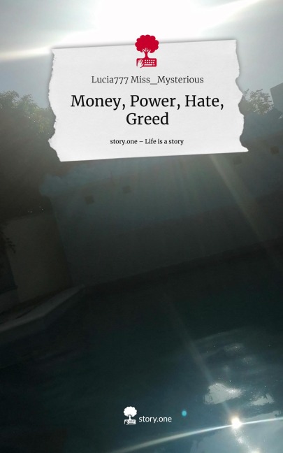 Money, Power, Hate, Greed. Life is a Story - story.one - Lucia Miss_Mysterious
