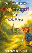 Cover-Bild zum Titel 'Der verlorene Regenbogen der Waldtiere' von 'Melisande D. Menze'