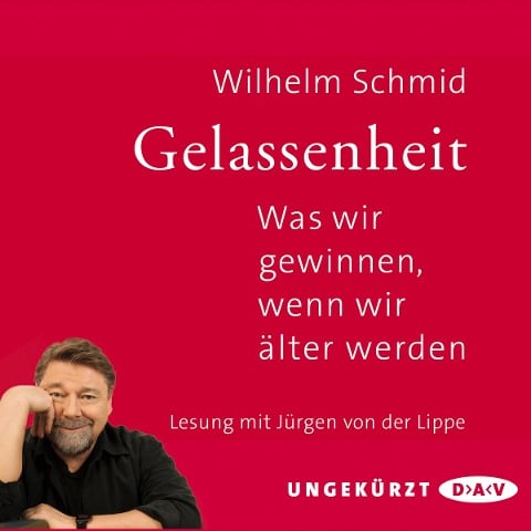 Gelassenheit. Was wir gewinnen, wenn wir älter werden - Wilhelm Schmid