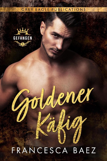 Goldener Käfig (Gefangen, #1) - Francesca Baez
