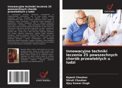 Cover-Bild zum Titel 'Innowacyjne techniki leczenia 25 powszechnych chorób przewlek¿ych u ludzi' von 'Rajesh Chauhan, Shruti Chauhan, Ajay Kumar Singh'