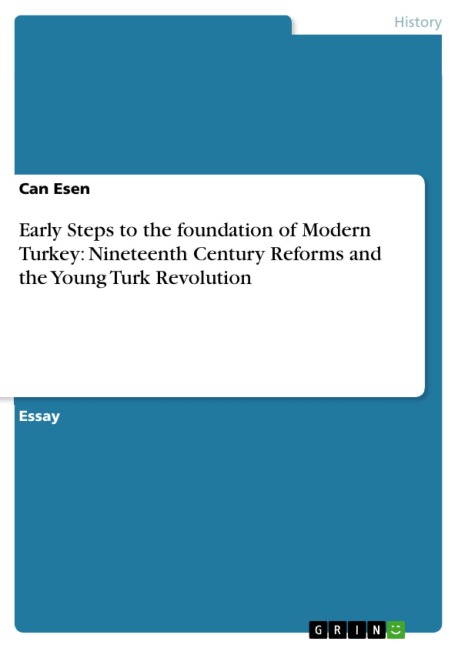 Early Steps to the foundation of Modern Turkey: Nineteenth Century Reforms and the Young Turk Revolution - Can Esen
