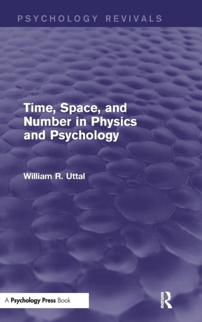 Time, Space, and Number in Physics and Psychology - William R. Uttal