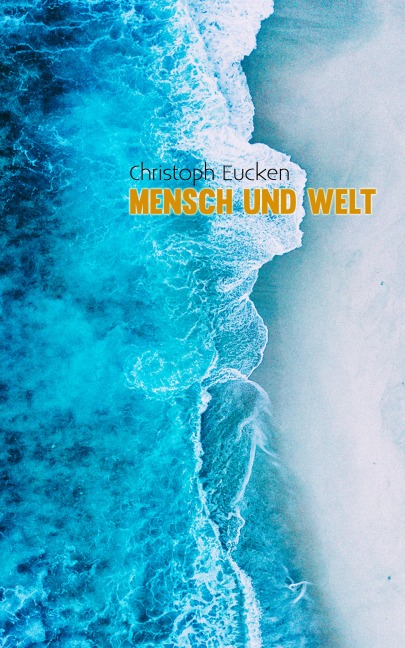 Mensch und Welt - Christoph Eucken