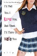 Cover-Bild zum Titel 'I'd Tell You I Love You, But Then I'd Have to Kill You' von 'Ally Carter'