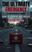 Cover-Bild zum Titel 'The Ultimate Emergency Preparedness Guide: How to Survive Any Crisis' von 'Zeph Brewer'