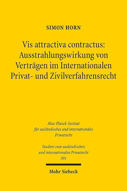 Vis attractiva contractus: Ausstrahlungswirkung von Verträgen im Internationalen Privat- und Zivilverfahrensrecht - Simon Horn