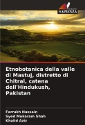 Etnobotanica della valle di Mastuj, distretto di Chitral, catena dell'Hindukush, Pakistan - Farrukh Hussain, Syed Mukaram Shah, Khalid Aziz