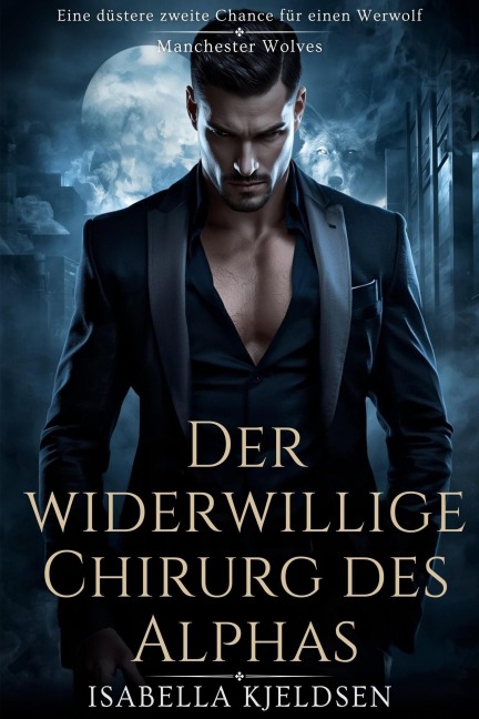 Der Widerwillige Chirurg Des Alphas (Manchester Wölfe, #1) - Isabella Kjeldsen