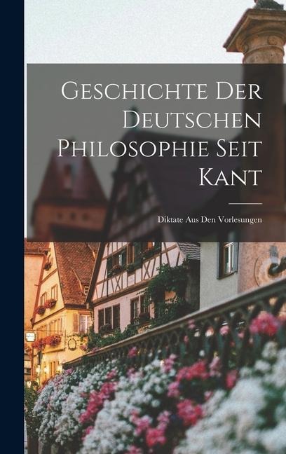 Geschichte Der Deutschen Philosophie Seit Kant - Anonymous