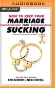 How to Keep Your Marriage from Sucking: The Keys to Keep Your Wedlock Out of Deadlock - Greg Behrendt, Amiira Ruotola