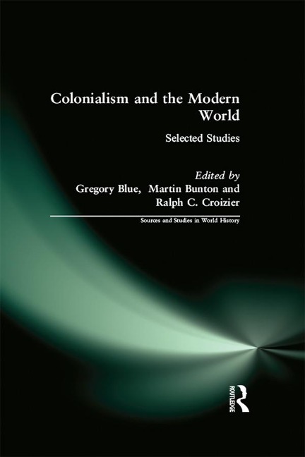 Colonialism and the Modern World - Gregory Blue, Criozier Ralph, Martin Bunton, Ralph C. Croizier