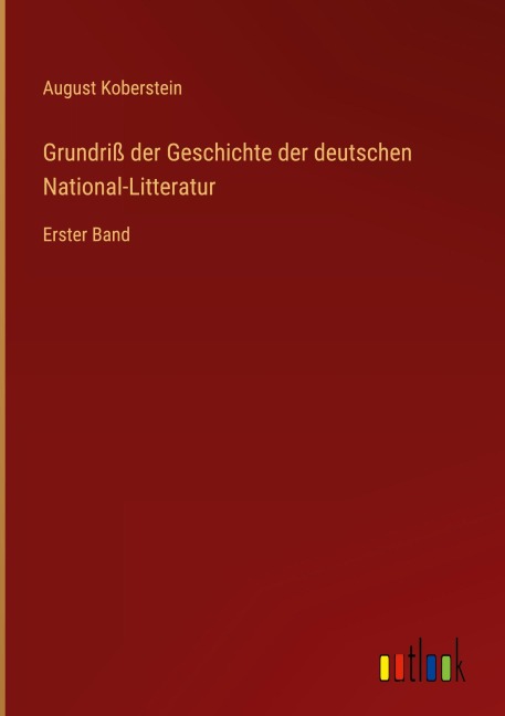 Grundriß der Geschichte der deutschen National-Litteratur - August Koberstein