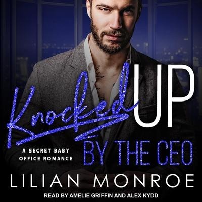 Knocked Up by the CEO Lib/E: A Secret Baby Office Romance - Liilan Monroe