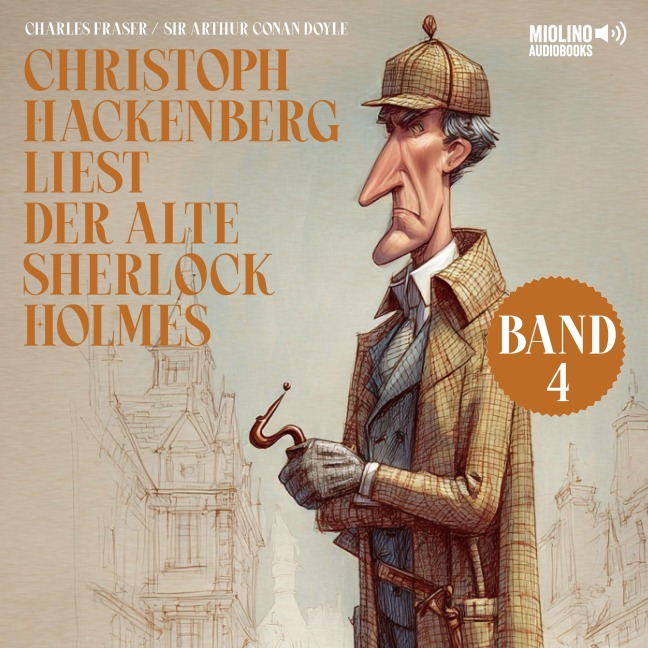 Christoph Hackenberg liest der alte Sherlock Holmes (Band 4) - Arthur Conan Doyle, Charles Fraser
