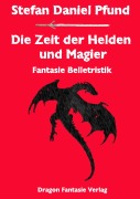 Cover-Bild zum Titel 'Die Zeit der Helden und Magier' von 'Stefan Daniel Pfund'
