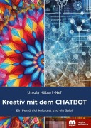 Cover-Bild zum Titel 'Kreativ mit dem CHATBOT' von 'Ursula Häberli-Nef'