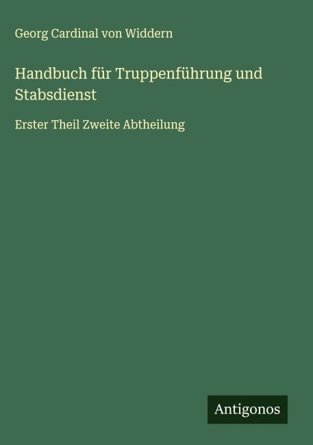 Handbuch für Truppenführung und Stabsdienst - Georg Cardinal von Widdern