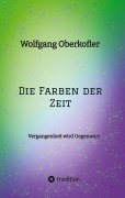 Cover-Bild zum Titel 'Die Farben der Zeit' von 'Wolfgang Oberkofler'