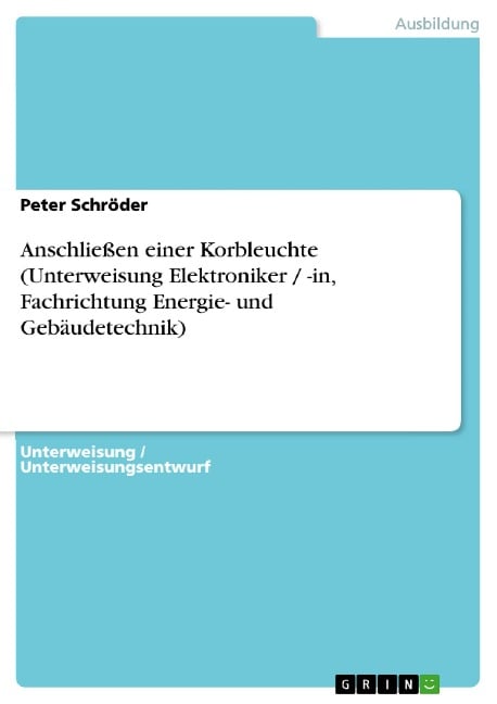 Anschließen einer Korbleuchte (Unterweisung Elektroniker / -in, Fachrichtung Energie- und Gebäudetechnik) - Peter Schröder