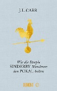 Cover-Bild zum Titel 'Wie die Steeple Sinderby Wanderers den Pokal holten' von 'J. L. Carr'