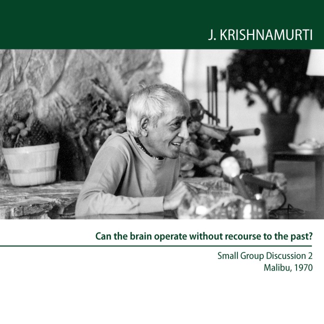 Can the brain operate without recourse to the past? - Jiddu Krishnamurti