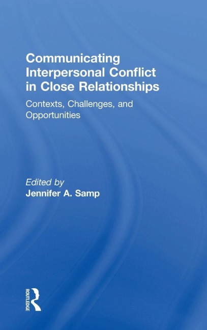 Communicating Interpersonal Conflict in Close Relationships - 
